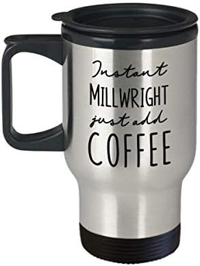 Millwright izolirana putnička šalica - Instant samo dodajte kavu - smiješni sjajni humor pokloni za rođendan, diplomiranje, Božić